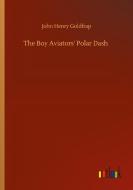 The Boy Aviators' Polar Dash di John Henry Goldfrap edito da Outlook Verlag