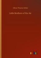 Little Brothers of the Air di Oliver Thorne Miller edito da Outlook Verlag