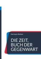 Die Zeit, Buch der Gegenwart di Hermann Reimer edito da Books on Demand