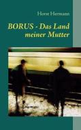BORUS - Das Land meiner Mutter di Horst Hermann edito da Books on Demand