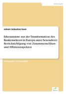 Erkenntnisse aus der Transformation des Bankensektors in Europa unter besonderer Berücksichtigung von Zusammenschluss- u di Johann Sebastian Kann edito da Diplom.de