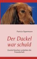 Der Dackel war schuld di Patricia Oppermann edito da Books on Demand