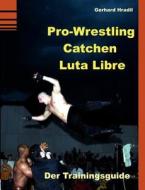 Pro-wrestling - Catchen - Lucha Libre di Guido Sieverling, Gerhard Hradil edito da Books On Demand