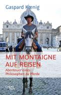 Mit Montaigne auf Reisen di Gaspard Koenig edito da Galiani, Verlag