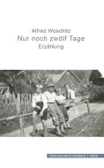 Nur noch zwölf Tage di Alfred Woschitz edito da Verlagshaus Hernals