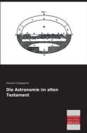Die Astronomie im alten Testament di Giovanni Schiaparelli edito da Bremen University Press