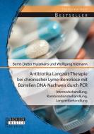 Antibiotika Langzeit-Therapie bei chronischer Lyme-Borreliose mit Borrelien DNA-Nachweis durch PCR: Intensivbehandlung,  di Bernt-Dieter Huismans, Wolfgang Klemann edito da Bachelor + Master Publishing