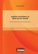 Implizite Volatilitäten im Black-Scholes-Modell: Eine theoretische und empirische Betrachtung di Sandra Korsinek edito da Bachelor + Master Publishing
