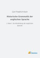 Historische Grammatik der englischen Sprache di Carl Friedrich Koch edito da Literaricon Verlag UG