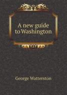 A New Guide To Washington di George Watterston edito da Book On Demand Ltd.