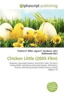 Chicken Little (2005 Film) di #Miller,  Frederic P. Vandome,  Agnes F. Mcbrewster,  John edito da Vdm Publishing House