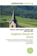Anglican Church Of Korea di Frederic P Miller, Agnes F Vandome, John McBrewster edito da Alphascript Publishing