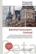Bahnhof Antwerpen-Centraal edito da Betascript Publishing