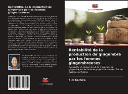 Rentabilité de la production de gingembre par les femmes gingembreuses di Sim Kachiro edito da Editions Notre Savoir