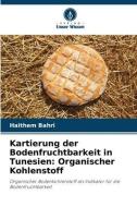 Kartierung der Bodenfruchtbarkeit in Tunesien: Organischer Kohlenstoff di Haithem Bahri edito da Verlag Unser Wissen