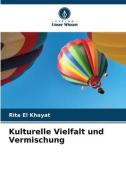 Kulturelle Vielfalt und Vermischung di Rita El Khayat edito da Verlag Unser Wissen