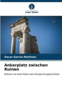 Ankerplatz zwischen Ruinen di Oscar García Martínez edito da Verlag Unser Wissen