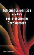 Regional Disparities in India's Socio-Economic Development edito da New Century Publications