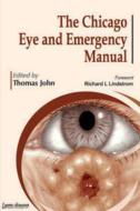 The Chicago Eye and Emergency Manual di Thomas John edito da Jaypee Brothers Medical Publishers