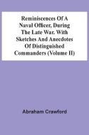 Reminiscences Of A Naval Officer, During The Late War. With Sketches And Anecdotes Of Distinguished Commanders (Volume Ii) di Crawford Abraham Crawford edito da Alpha Editions