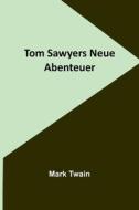 Tom Sawyers Neue Abenteuer di Mark Twain edito da Alpha Editions