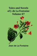 Tales and Novels of J. de La Fontaine - Volume 07 di Jean De Fontaine edito da Alpha Editions