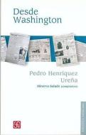 Desde Washington di Pedro Henriquez Urena edito da FONDO DE CULTURA ECONOMICA