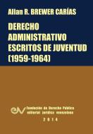 Derecho Administrativo. Escritos de Juventud (1959-1964) di Allan R. Brewer-Carias edito da FUNDACIÓN EDITORIAL JURIDICA VENEZOLANA