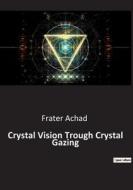 Crystal Vision Trough Crystal Gazing di Frater Achad edito da Culturea