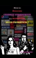 How to Execute Celebrity Endorsements for Enhancing Brand Preferences? How to Execute Celebrity Endorsements for Enhancing Brand Preferences?