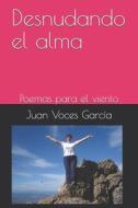 Desnudando El Alma di Juan Voces Garcia edito da Independently Published