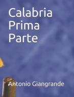 Calabria Prima Parte di Antonio Giangrande edito da UNICORN PUB GROUP