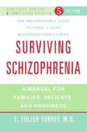 Surviving Schizophrenia: A Manual for Families, Patients, and Providers di E. Fuller Torrey edito da HarperCollins Publishers
