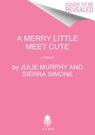 A Merry Little Meet Cute di Julie Murphy, Sierra Simone edito da AVON BOOKS
