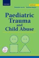 Paediatric Trauma And Child Abuse edito da Oxford University Press Southern Africa