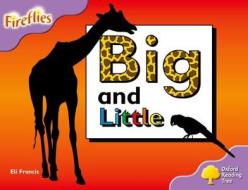 Oxford Reading Tree: Level 1+: Fireflies: Big and Little di Eli Francis edito da Oxford University Press