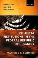 Political Institutions in the Federal Republic of Germany di Manfred G. Schmidt edito da OXFORD UNIV PR