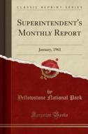 Superintendent's Monthly Report di Yellowstone National Park edito da Forgotten Books