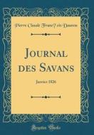 Journal Des Savans: Janvier 1826 (Classic Reprint) di Pierre Claude Francois Daunou edito da Forgotten Books