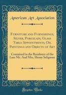 Association, A: Furniture and Furnishings, Silver, Porcelain edito da Forgotten Books