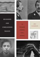 Reasoned and Unreasoned Images di Josh Ellenbogen edito da Pennsylvania State University Press