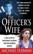 The Officer's Wife: A True Story of Unspeakable Betrayal and Cold-Blooded Murder di Michael Fleeman edito da St. Martin's Press