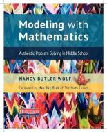 Modeling with Mathematics: Authentic Problem Solving in Middle School di Nancy Butler Wolf edito da HEINEMANN EDUC BOOKS