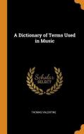 A Dictionary Of Terms Used In Music di Thomas Valentine edito da Franklin Classics Trade Press