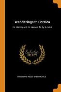 Wanderings In Corsica di Ferdinand Adolf Gregorovius edito da Franklin Classics Trade Press