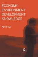 Economy-Environment-Development-Knowledge di Ken Cole edito da Routledge