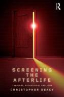 Screening the Afterlife di Christopher (University of Kent Deacy edito da Taylor & Francis Ltd
