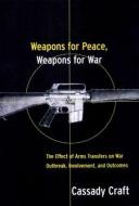 Weapons for Peace, Weapons for War di Cassady Craft edito da Routledge