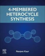 Four-Membered Heterocycle Synthesis di Navjeet Kaur edito da ELSEVIER