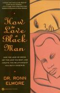 How to Love a Black Man di Ronn Elmore edito da GRAND CENTRAL PUBL